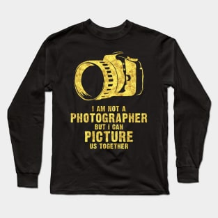 I am NOT a Photographer funny cool romantic lovely pick up quote Long Sleeve T-Shirt